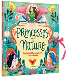 Princesses de la nature - 15 princesses aux pouvoirs extraordinaires