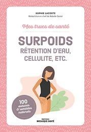 Mes trucs de santé. Surpoids, rétention d’eau, cellulite, etc.