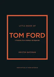 Little book of Tom Ford - L'histoire d'un créateur de légende