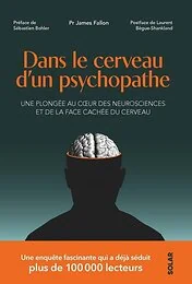 Dans le cerveau d'un psychopathe - Une plongée au coeur de des neurosciences et de la face cachée du cerveau