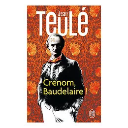 Crénom, Baudelaire ! Jean Teulé
